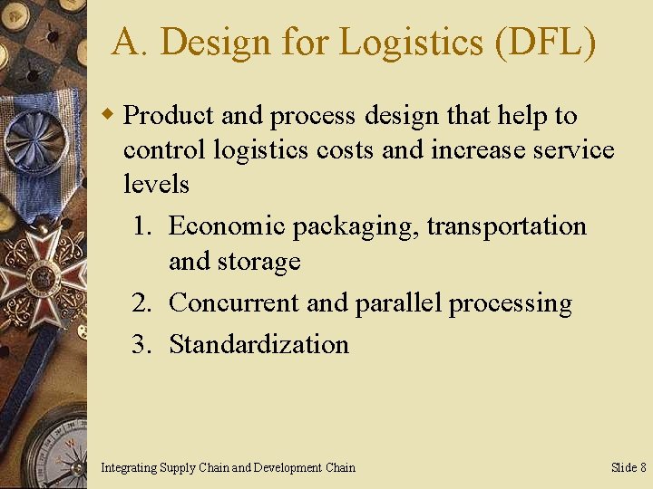 A. Design for Logistics (DFL) w Product and process design that help to control