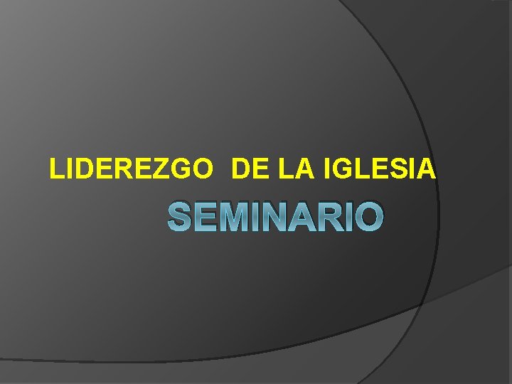 LIDEREZGO DE LA IGLESIA SEMINARIO 