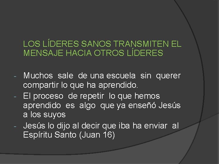 LOS LÍDERES SANOS TRANSMITEN EL MENSAJE HACIA OTROS LÍDERES Muchos sale de una escuela