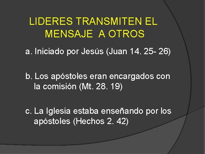 LIDERES TRANSMITEN EL MENSAJE A OTROS a. Iniciado por Jesús (Juan 14. 25 -