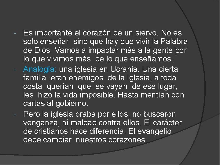 Es importante el corazón de un siervo. No es solo enseñar sino que hay