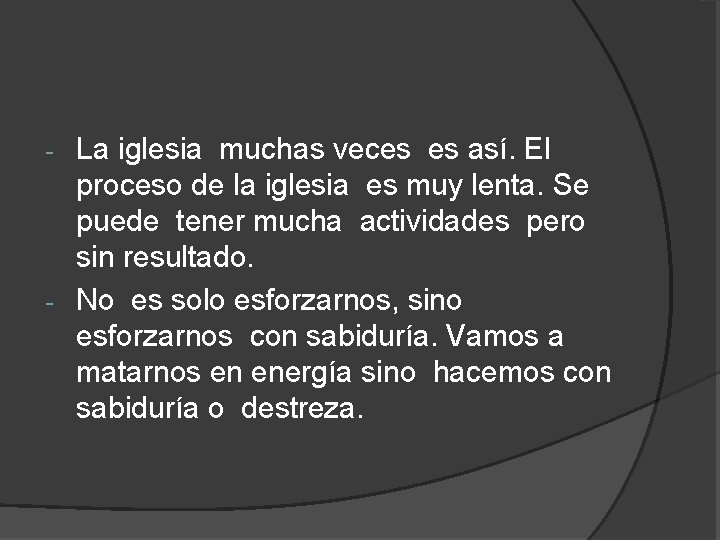 La iglesia muchas veces es así. El proceso de la iglesia es muy lenta.