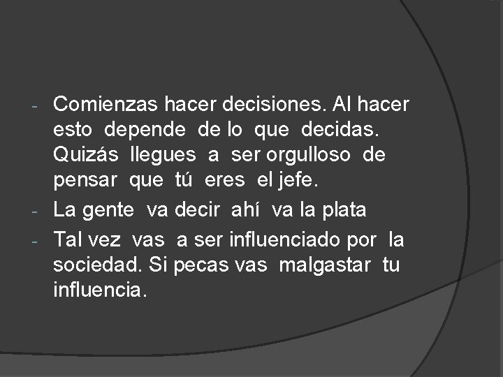 Comienzas hacer decisiones. Al hacer esto depende de lo que decidas. Quizás llegues a