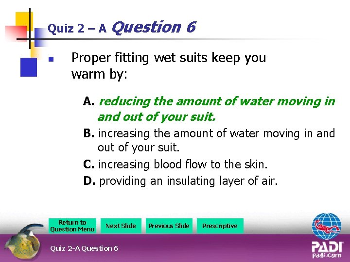Quiz 2 – A Question n 6 Proper fitting wet suits keep you warm