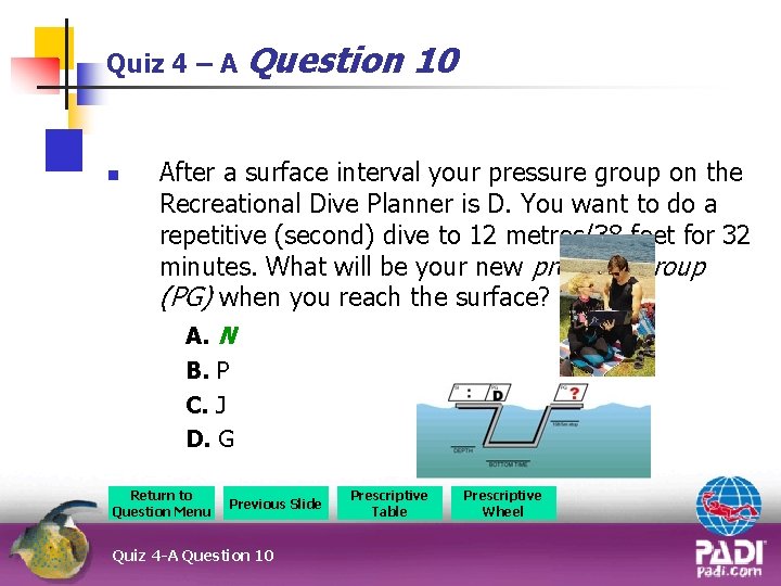 Quiz 4 – A Question n 10 After a surface interval your pressure group
