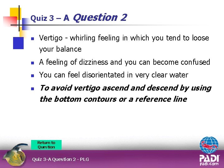 Quiz 3 – A n Question 2 Vertigo - whirling feeling in which you