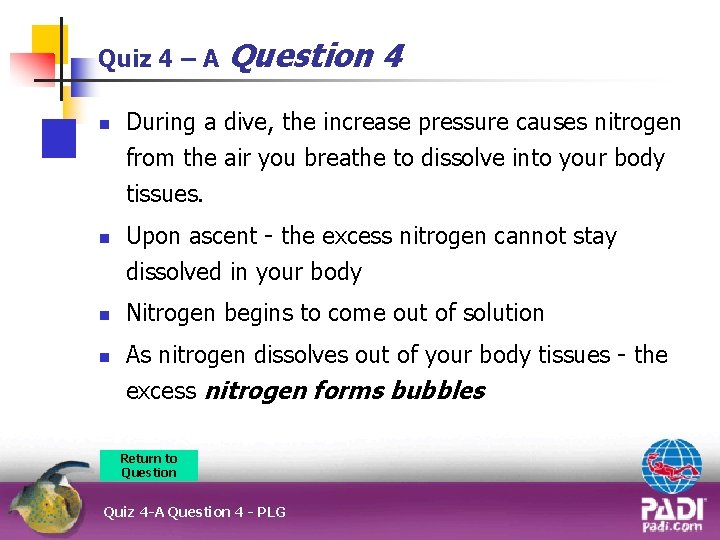 Quiz 4 – A n n Question 4 During a dive, the increase pressure