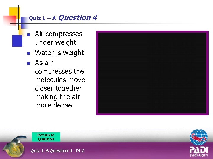 Quiz 1 – A n n n Question 4 Air compresses under weight Water