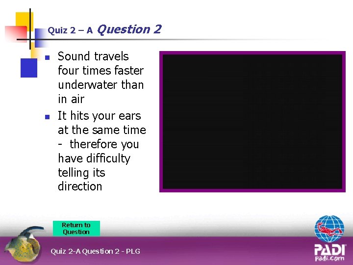Quiz 2 – A n n Question 2 Sound travels four times faster underwater