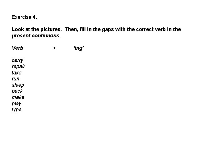Exercise 4. Look at the pictures. Then, fill in the gaps with the correct