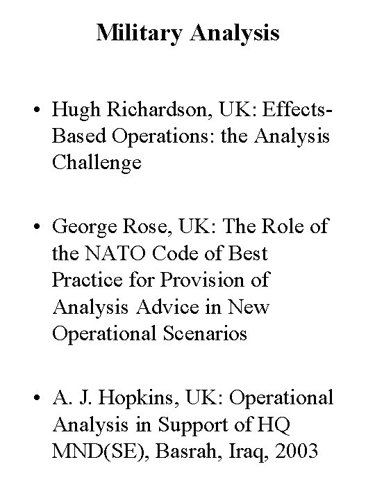 Military Analysis • Hugh Richardson, UK: Effects. Based Operations: the Analysis Challenge • George