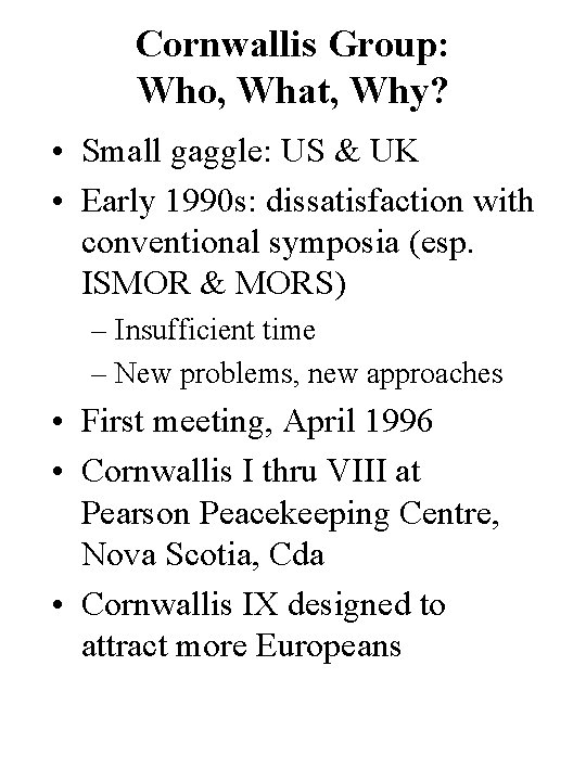 Cornwallis Group: Who, What, Why? • Small gaggle: US & UK • Early 1990