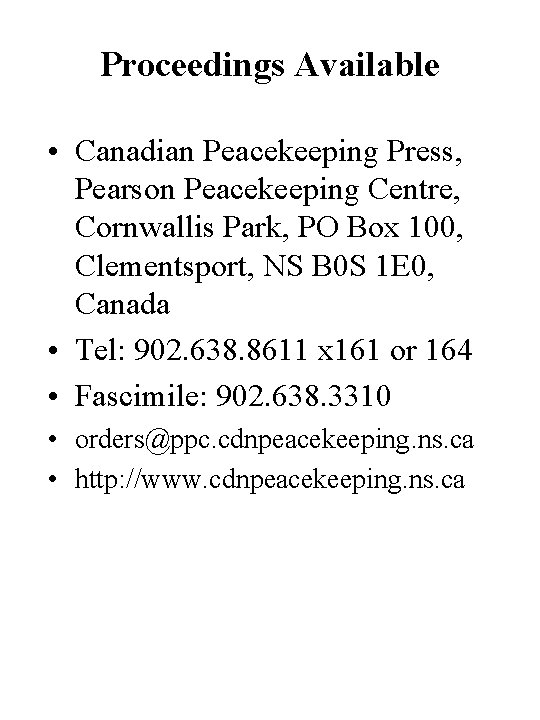 Proceedings Available • Canadian Peacekeeping Press, Pearson Peacekeeping Centre, Cornwallis Park, PO Box 100,