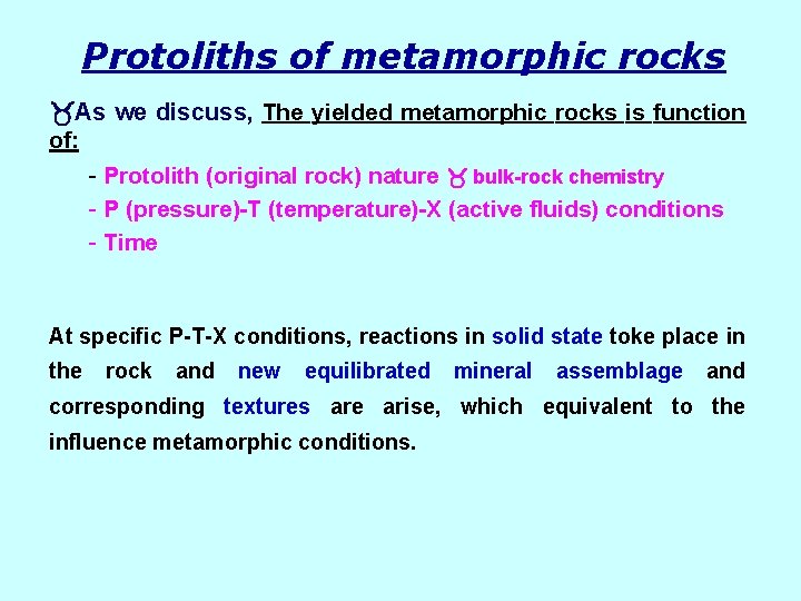 Protoliths of metamorphic rocks As we discuss, The yielded metamorphic rocks is function of: