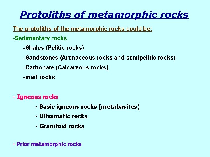 Protoliths of metamorphic rocks The protoliths of the metamorphic rocks could be: -Sedimentary rocks