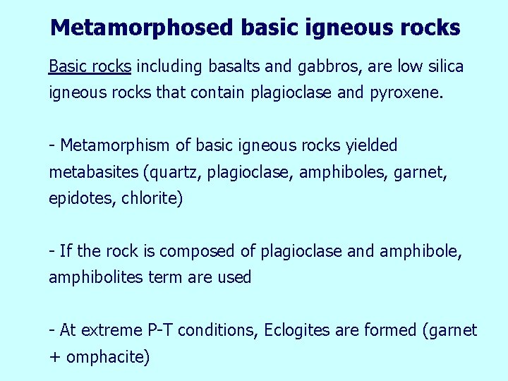 Metamorphosed basic igneous rocks Basic rocks including basalts and gabbros, are low silica igneous