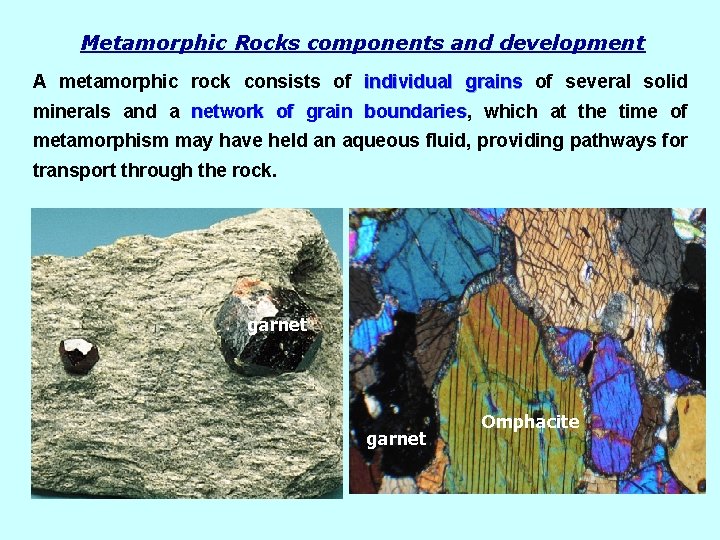 Metamorphic Rocks components and development A metamorphic rock consists of individual grains of several