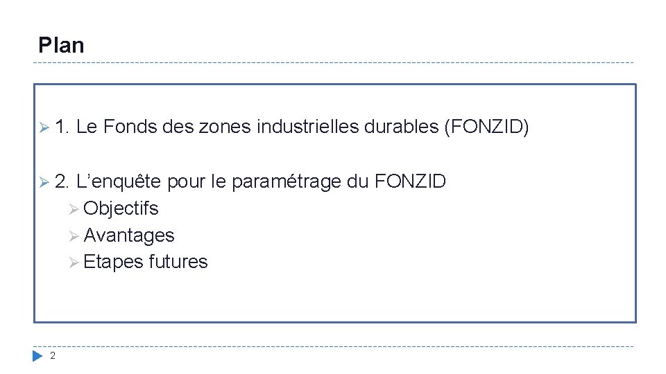 Plan Ø 1. Le Fonds des zones industrielles durables (FONZID) Ø 2. L’enquête pour