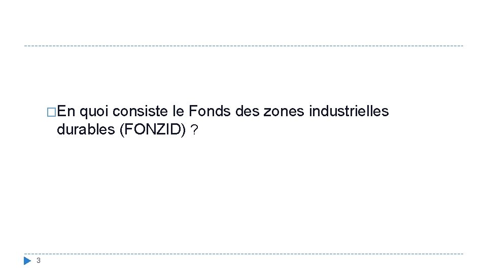�En quoi consiste le Fonds des zones industrielles durables (FONZID) ? 3 