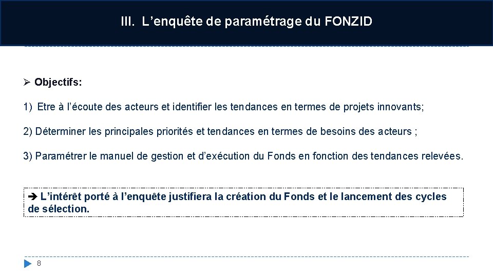 III. L’enquête de paramétrage du FONZID Ø Objectifs: 1) Etre à l’écoute des acteurs
