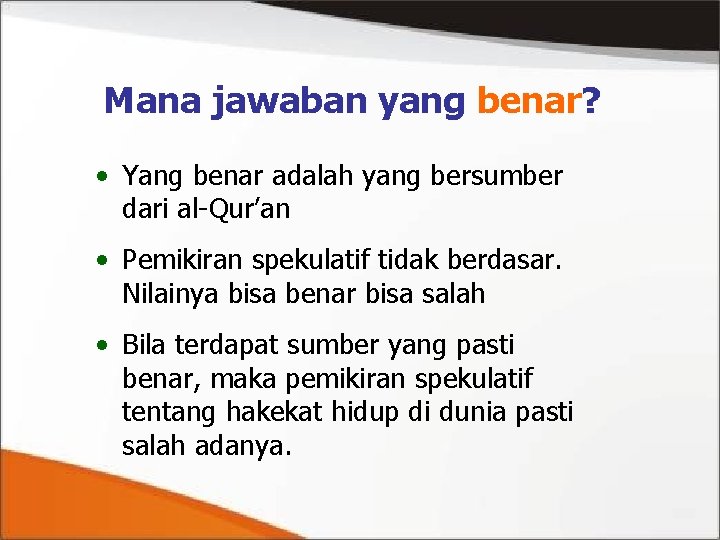 Mana jawaban yang benar? • Yang benar adalah yang bersumber dari al-Qur’an • Pemikiran