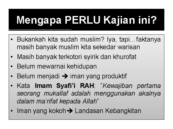 Mengapa PERLU Kajian ini? • Bukankah kita sudah muslim? Iya, tapi…faktanya masih banyak muslim