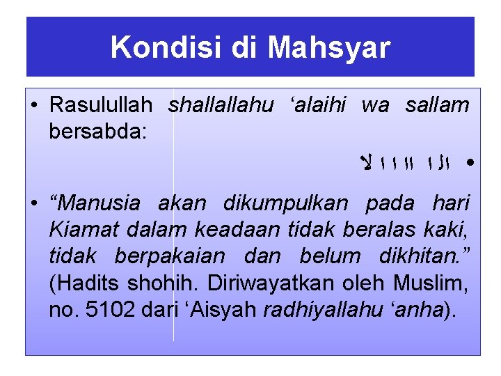 Kondisi di Mahsyar • Rasulullah shallallahu ‘alaihi wa sallam bersabda: • ﺍﻟ ﺍ ﺍﺍ