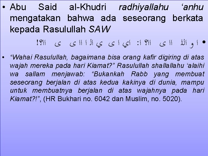  • Abu Said al-Khudri radhiyallahu ‘anhu mengatakan bahwa ada seseorang berkata kepada Rasulullah