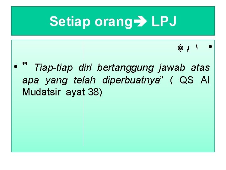 Setiap orang LPJ ۞ • ﺍ ﻳ • " Tiap-tiap diri bertanggung jawab atas