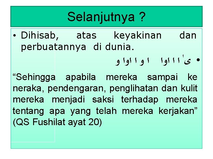 Selanjutnya ? • Dihisab, atas keyakinan perbuatannya di dunia. dan • ﻯ ﺍ ﺍ