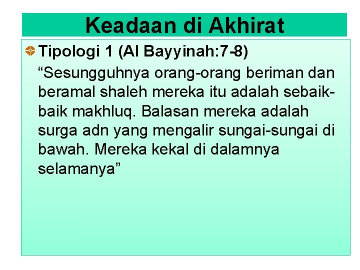 Keadaan di Akhirat Tipologi 1 (Al Bayyinah: 7 -8) “Sesungguhnya orang-orang beriman dan beramal