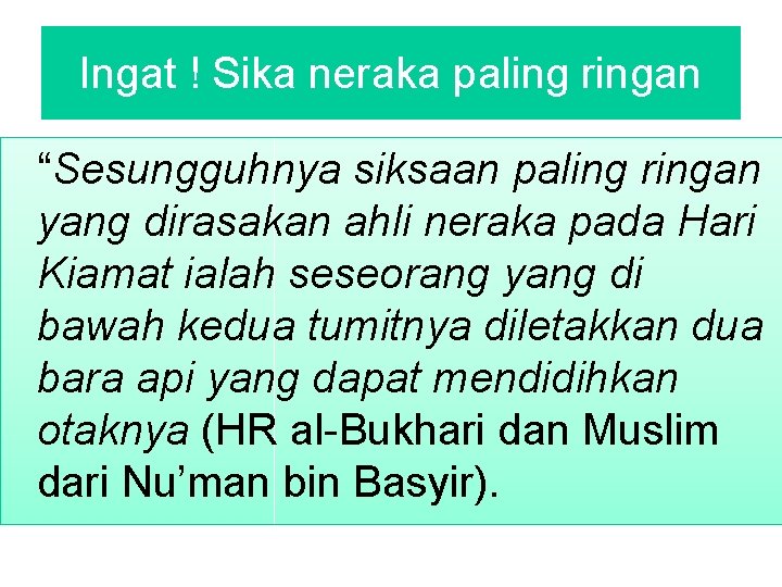 Ingat ! Sika neraka paling ringan “Sesungguhnya siksaan paling ringan yang dirasakan ahli neraka