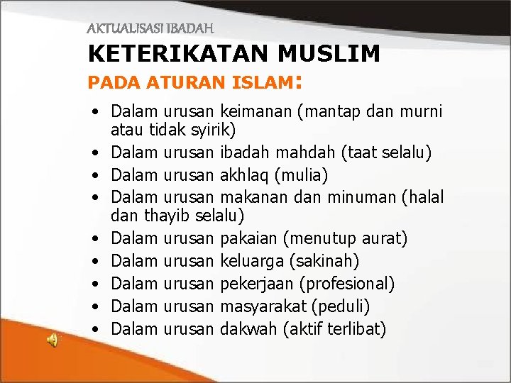 AKTUALISASI IBADAH KETERIKATAN MUSLIM PADA ATURAN ISLAM: • Dalam urusan keimanan (mantap dan murni