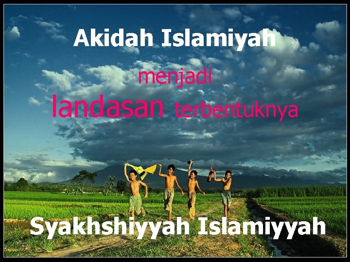 Akidah Islamiyah menjadi landasan terbentuknya Syakhshiyyah Islamiyyah 