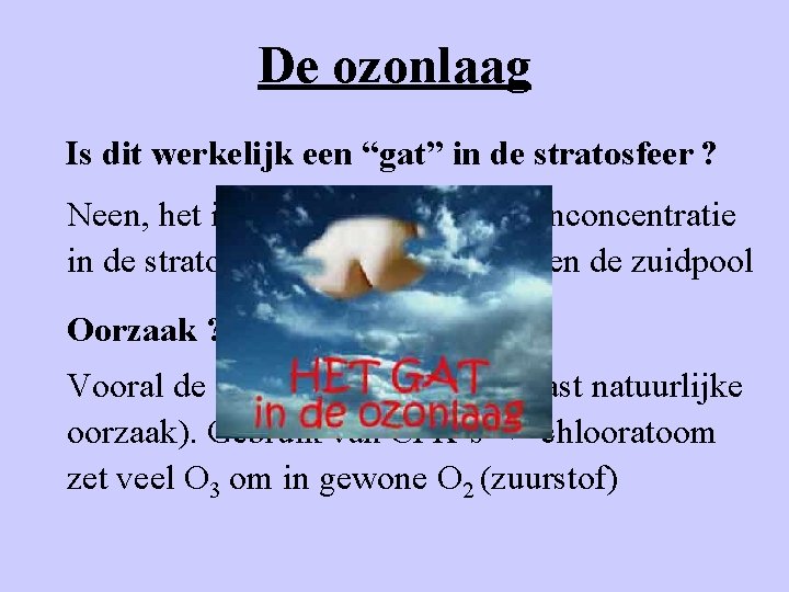 De ozonlaag Is dit werkelijk een “gat” in de stratosfeer ? Neen, het is