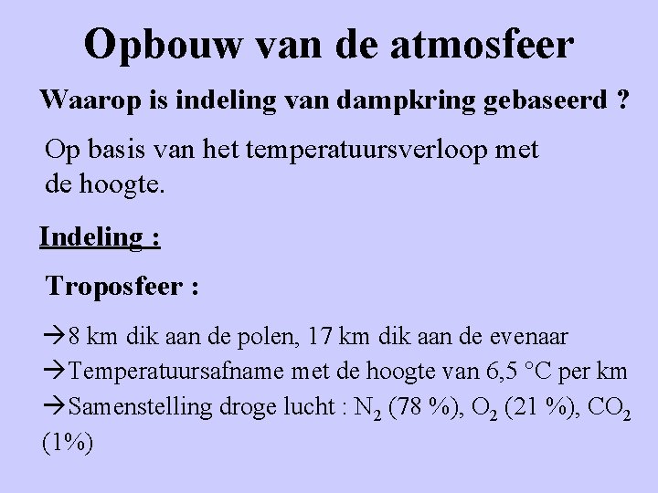 Opbouw van de atmosfeer Waarop is indeling van dampkring gebaseerd ? Op basis van