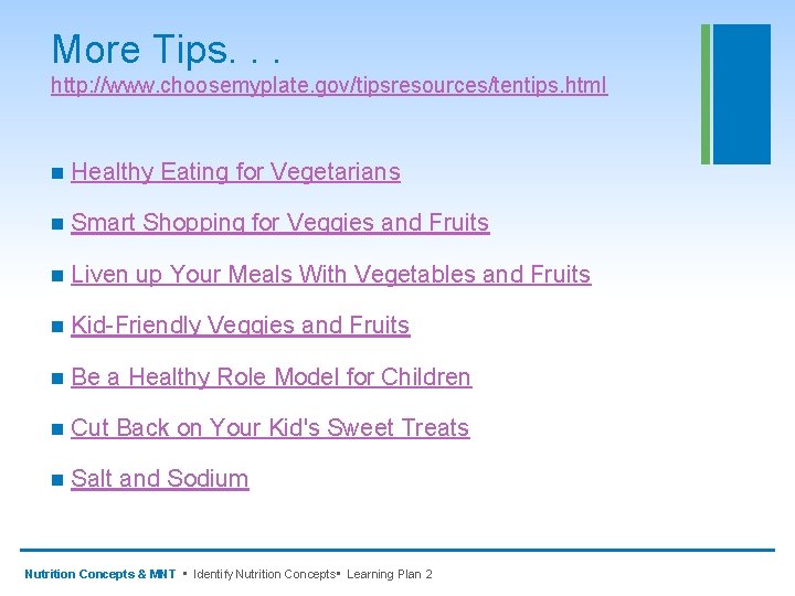 More Tips. . . http: //www. choosemyplate. gov/tipsresources/tentips. html n Healthy Eating for Vegetarians