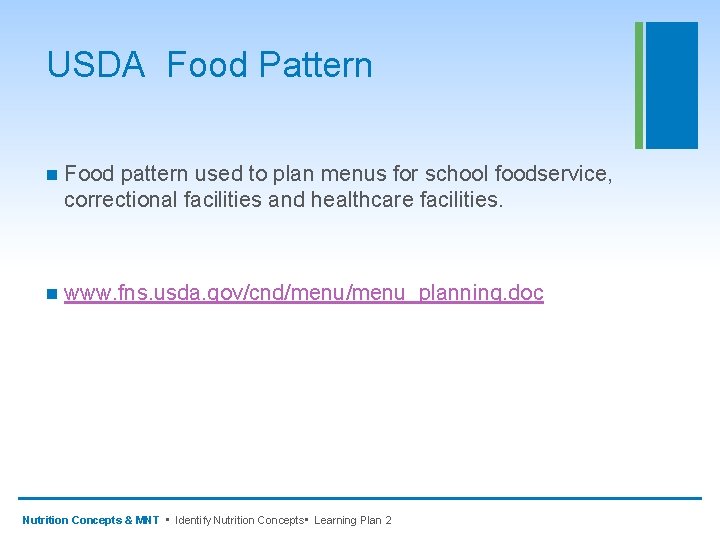 USDA Food Pattern n Food pattern used to plan menus for school foodservice, correctional