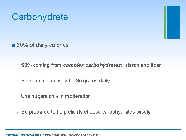 Carbohydrate n 60% of daily calories » 50% coming from complex carbohydrates: starch and