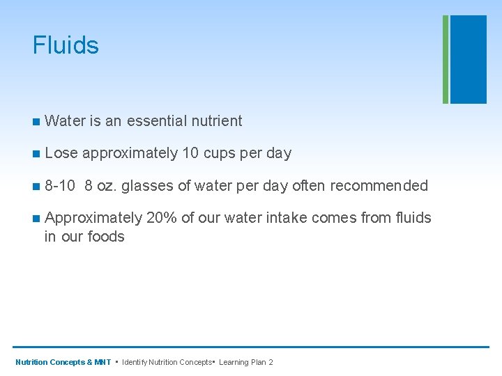 Fluids n Water is an essential nutrient n Lose approximately 10 cups per day