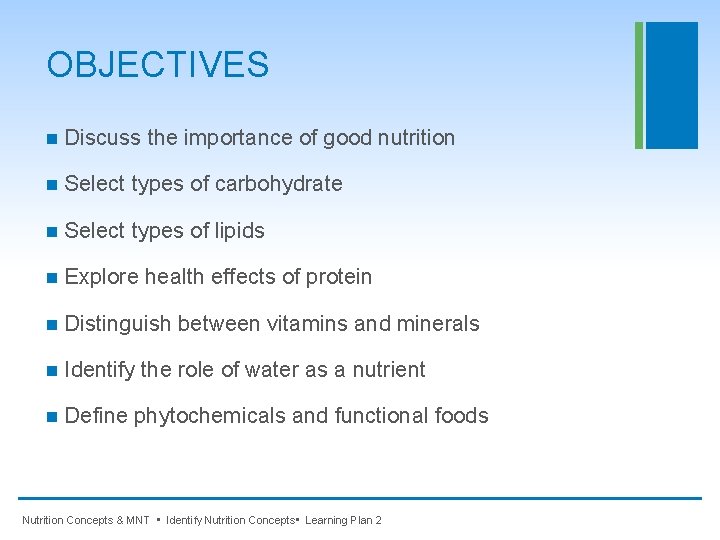 OBJECTIVES n Discuss the importance of good nutrition n Select types of carbohydrate n