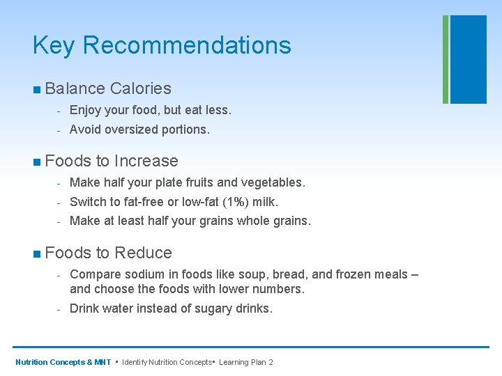 Key Recommendations n Balance Calories - Enjoy your food, but eat less. - Avoid