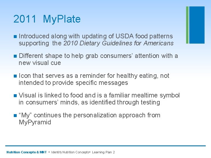 2011 My. Plate n Introduced along with updating of USDA food patterns supporting the