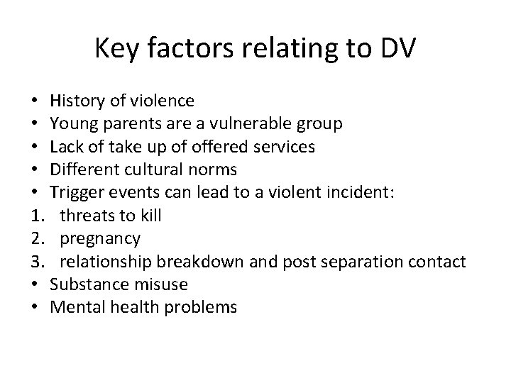 Key factors relating to DV • History of violence • Young parents are a