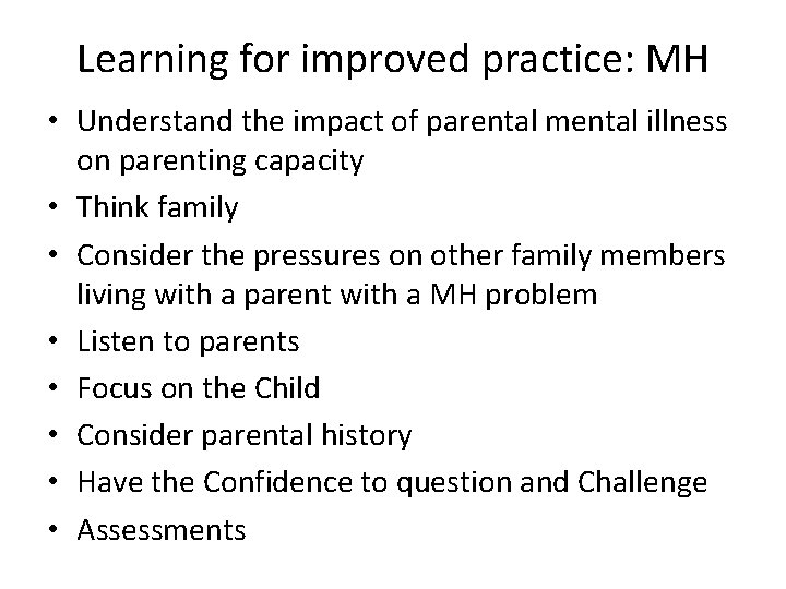 Learning for improved practice: MH • Understand the impact of parental mental illness on