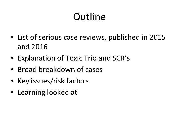 Outline • List of serious case reviews, published in 2015 and 2016 • Explanation