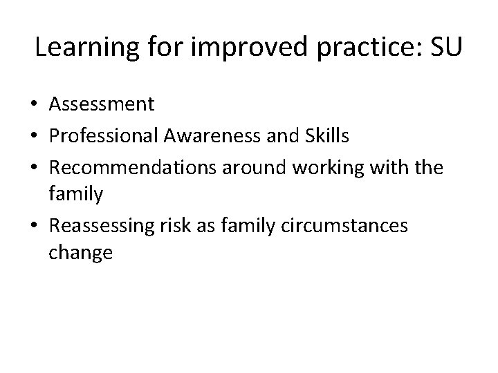 Learning for improved practice: SU • Assessment • Professional Awareness and Skills • Recommendations