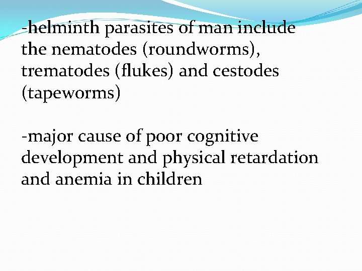 -helminth parasites of man include the nematodes (roundworms), trematodes (flukes) and cestodes (tapeworms) -major