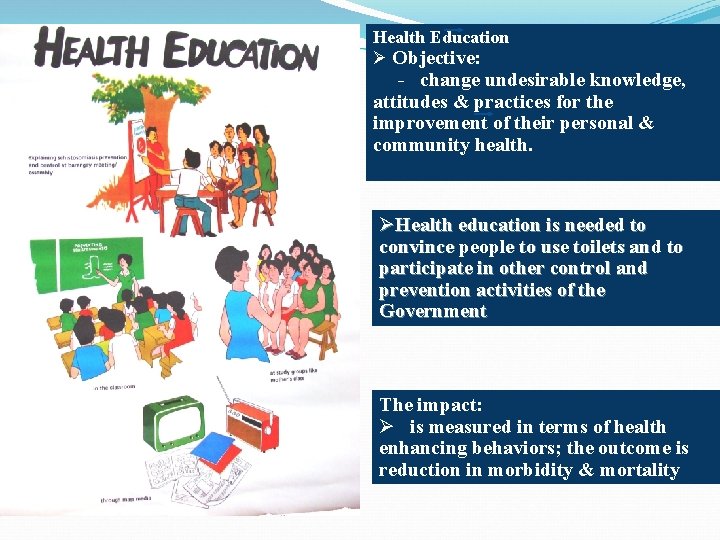 Health Education Ø Objective: - change undesirable knowledge, attitudes & practices for the improvement