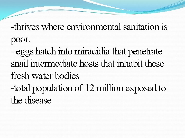 -thrives where environmental sanitation is poor. - eggs hatch into miracidia that penetrate snail